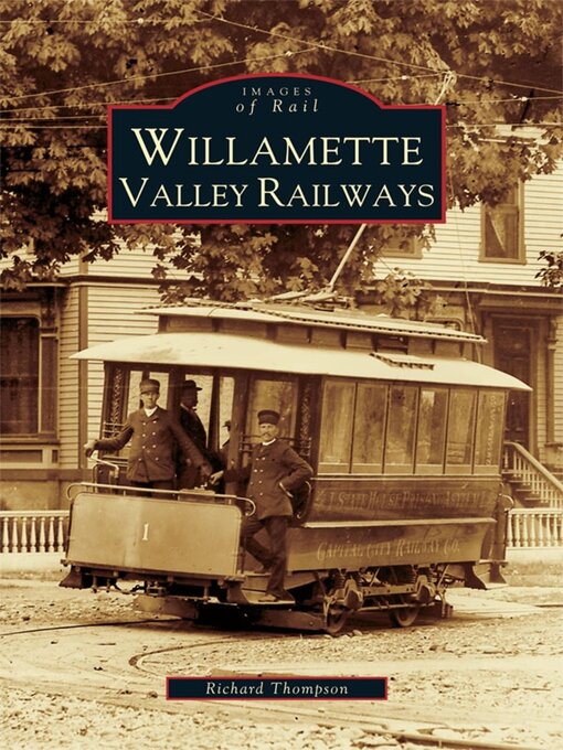 Title details for Willamette Valley Railways by Richard Thompson - Available